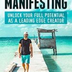 Discover the Secrets to Success: A Comprehensive Review of Power Manifesting: Unlock Your Full Potential as a Leading Edge Creator Discover the Secrets to Success: A Comprehensive Review of Power Manifesting: Unlock Your Full Potential as a Leading Edge Creator