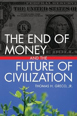 Discover How ‘The End of Money and the Future of Civilization’ Can Transform Your Understanding of Economics