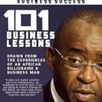 Discover Transformative Insights in ‘Mastering the Mysteries of Business Success: 101 Business Lessons Drawn From The Personal Experiences of an African Entrepreneur and Billionaire, Dr. Strive Masiyiwa’ – A Must-Read for Aspiring Entrepreneurs!