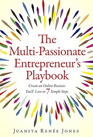 Unlock Your Potential: A Comprehensive Review of ‘The Multi-Passionate Entrepreneur’s Playbook: Create an Online Business You’ll Love in 7 Simple Steps’ Unlock Your Potential: A Comprehensive Review of ‘The Multi-Passionate Entrepreneur’s Playbook: Create an Online Business You’ll Love in 7 Simple Steps’
