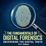 Essential Insights: A Comprehensive Review of The Fundamentals of Digital Forensics: Uncovering the Digital Truth Essential Insights: A Comprehensive Review of The Fundamentals of Digital Forensics: Uncovering the Digital Truth