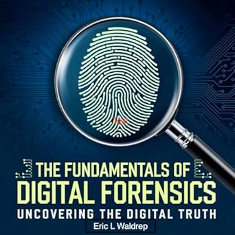 Essential Insights: A Comprehensive Review of The Fundamentals of Digital Forensics: Uncovering the Digital Truth