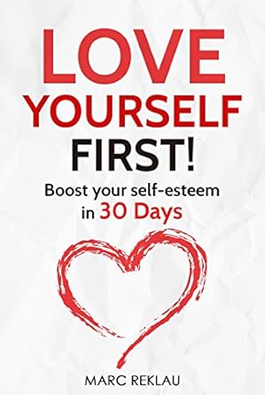 Transform Your Life: A Comprehensive Review of ‘Love Yourself First!: Boost Your Self-Esteem in 30 Days’ (Change Your Habits, Change Your Life Book 4)