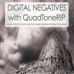 Unlock Your Printing Potential: A Comprehensive Review of Digital Negatives with QuadToneRIP: Demystifying QTR for Photographers and Printmakers (Contemporary Practices in Alternative Process Photography)