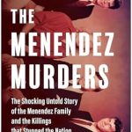 Uncover the Truth: A Deep Dive into The Menendez Murders, Updated Edition: The Shocking Untold Story of the Menendez Family and the Killings that Stunned the Nation