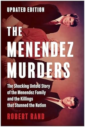 Uncover the Truth: A Deep Dive into The Menendez Murders, Updated Edition: The Shocking Untold Story of the Menendez Family and the Killings that Stunned the Nation