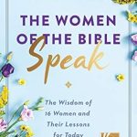 Discover Timeless Wisdom: A Compelling Review of *The Women of the Bible Speak: The Wisdom of 16 Women and Their Lessons for Today*