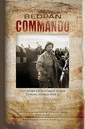 An Unforgettable Tale of Courage: BEDPAN COMMANDO: The Story of a Combat Nurse During World War II