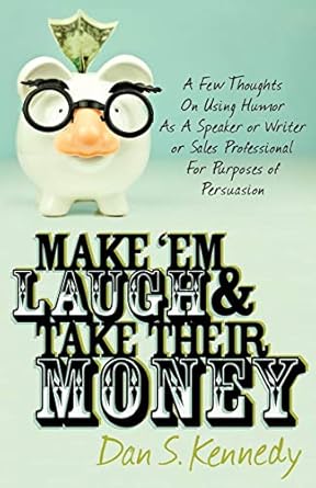 Discover the Secrets to Persuasion: A Review of ‘Make ‘Em Laugh & Take Their Money: A Few Thoughts On Using Humor As A Speaker or Writer or Sales Professional For Purposes of Persuasion’