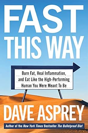Unlock Your Body’s Potential: A Comprehensive Review of ‘Fast This Way: Burn Fat, Heal Inflammation, and Eat Like the High-Performing Human You Were Meant to Be’ (Bulletproof Book 6)