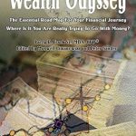 Unlock Your Financial Potential: A Comprehensive Review of ‘Wealth Odyssey: The Essential Road Map for Your Financial Journey – Where Is It You Are Really Trying to Go with Money?’