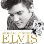 An Unforgettable Journey Through Music and Friendship: Me and a Guy Named Elvis: My Lifelong Friendship with Elvis Presley