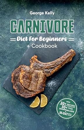 Unlock Your Health Potential: A Comprehensive Review of ‘Carnivore Diet For Beginners + Cookbook: A Primal, Meat-Based Therapeutic Approach to Health and Wellness (Ancestral, Animal-Based, Nose-to-Tail, Low-Carb, Ketogenic)’