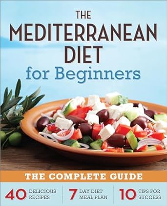 Unlock the Secrets to Healthy Living: A Comprehensive Review of The Mediterranean Diet for Beginners: The Complete Guide – 40 Delicious Recipes, 7-Day Diet Meal Plan, and 10 Tips for Success