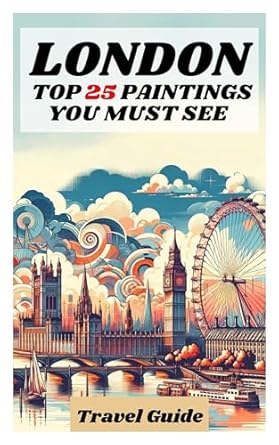 Discover Hidden Gems: A Comprehensive Review of the ‘London Travel Guide: Art Guide for the Most Famous Paintings [In Color]’ for Art Lovers