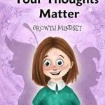 Transform Your Mindset with This Must-Read: Your Thoughts Matter: Negative Self-Talk, Growth Mindset (Growth Mindset Book Series) Transform Your Mindset with This Must-Read: Your Thoughts Matter: Negative Self-Talk, Growth Mindset (Growth Mindset Book Series)