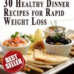 Discover the Secret to Delicious Weight Loss: 30 Healthy Dinner Recipes For Rapid Weight Loss – Impress Your Loved One! (Best Recipes for Dieters Cookbook Book 1)