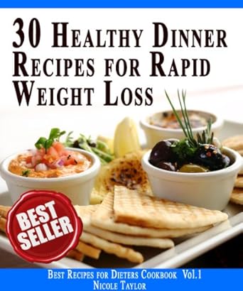 Discover the Secret to Delicious Weight Loss: 30 Healthy Dinner Recipes For Rapid Weight Loss – Impress Your Loved One! (Best Recipes for Dieters Cookbook Book 1)