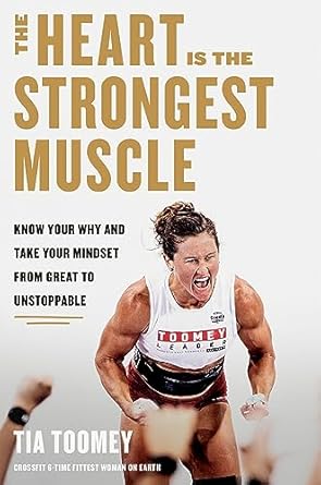 Discover the Secrets to Unstoppable Strength: A Review of The Heart Is the Strongest Muscle: Know Your Why and Take Your Mindset from Great to Unstoppable