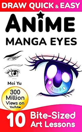Unlock Your Artistic Potential with This Must-Have Guide: Draw Quick & Easy Anime Manga Eyes: 10 Bite-Sized Art Lessons
