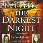 Unveiling the Haunting Truth: A Gripping Review of ‘The Darkest Night: Two Sisters, a Brutal Murder, and the Loss of Innocence in a Small Town’ Unveiling the Haunting Truth: A Gripping Review of ‘The Darkest Night: Two Sisters, a Brutal Murder, and the Loss of Innocence in a Small Town’