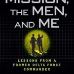 Unforgettable Leadership Insights: A Review of The Mission, The Men, and Me: Lessons from a Former Delta Force Commander