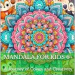 Discover the Joy of Art: A Comprehensive Review of ‘Mandala for Kids 6+: A Journey of Colors and Creativity’