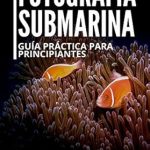 Discover the Secrets of Underwater Photography: Fotografía Submarina. Guía práctica para principiantes (Spanish Edition) Review Discover the Secrets of Underwater Photography: Fotografía Submarina. Guía práctica para principiantes (Spanish Edition) Review