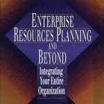 Unlocking Organizational Efficiency: A Comprehensive Review of ‘Enterprise Resources Planning and Beyond: Integrating Your Entire Organization (Resource Management)’ Unlocking Organizational Efficiency: A Comprehensive Review of ‘Enterprise Resources Planning and Beyond: Integrating Your Entire Organization (Resource Management)’
