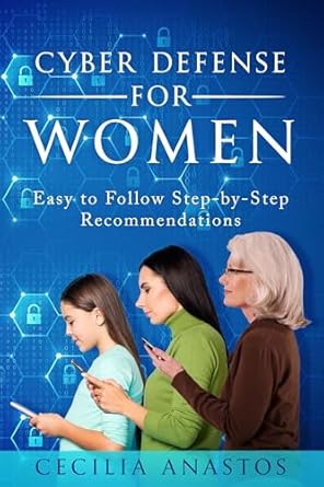 Empower Your Online Safety: A Comprehensive Review of ‘Cyber Defense for Women: Easy to Follow Step-by-Step Recommendations from Amazon’