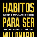 Descubre Cómo Transformar Tu Vida Financiera: Reseña de ‘Hábitos para ser millonario: Duplica o triplica tus ingresos con un poderoso método’ (Spanish Edition) Descubre Cómo Transformar Tu Vida Financiera: Reseña de ‘Hábitos para ser millonario: Duplica o triplica tus ingresos con un poderoso método’ (Spanish Edition)