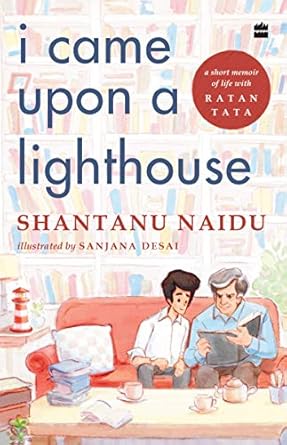 An Inspiring Journey: I Came Upon a Lighthouse: A Short Memoir of Life with Ratan Tata