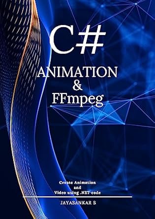 Unlock Your Creative Potential with a Must-Read Guide: C# Animation & FFmpeg: Create Video Using .Net Code