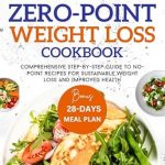 Unlock Your Health Potential: A Comprehensive Review of The Complete Zero-Point Weight Loss Cookbook: Comprehensive Step-by-step Guide To No-Point Recipes For Sustainable Weight Loss And Improved Health (NO COUNT WEIGHT LOSS DIET)