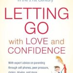 Transform Your Parenting Approach: A Review of ‘Letting Go with Love and Confidence: Raising Responsible, Resilient, Self-Sufficient Teens in the 21st Century’ Transform Your Parenting Approach: A Review of ‘Letting Go with Love and Confidence: Raising Responsible, Resilient, Self-Sufficient Teens in the 21st Century’