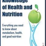 Unlock Your Health Potential: A Comprehensive Review of ‘Basic Knowledge of Health and Nutrition: Everything You Need to Know About Metabolism, Health, and Good Nutrition’
