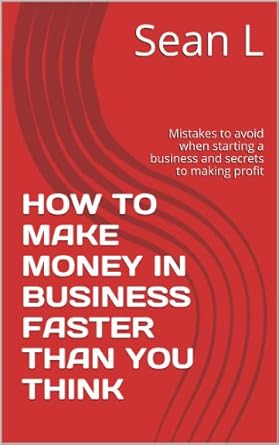 Unlock Your Entrepreneurial Success: A Comprehensive Review of ‘HOW TO MAKE MONEY IN BUSINESS FASTER THAN YOU THINK: Mistakes to Avoid When Starting a Business and Secrets to Making Profit from Amazon’