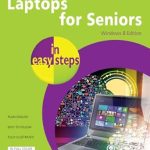Discover the Ultimate Guide for Seniors: A Comprehensive Review of ‘Laptops for Seniors In Easy Steps, Windows 8 Edition’ Discover the Ultimate Guide for Seniors: A Comprehensive Review of ‘Laptops for Seniors In Easy Steps, Windows 8 Edition’