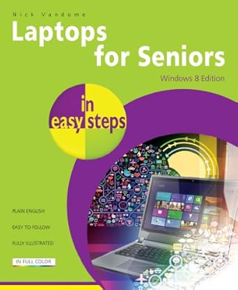 Discover the Ultimate Guide for Seniors: A Comprehensive Review of ‘Laptops for Seniors In Easy Steps, Windows 8 Edition’