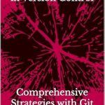 Unlocking Mastery: A Comprehensive Review of Advanced Techniques in Version Control: Comprehensive Strategies with Git Unlocking Mastery: A Comprehensive Review of Advanced Techniques in Version Control: Comprehensive Strategies with Git