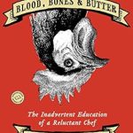 Discover the Culinary Journey in ‘Blood, Bones & Butter: The Inadvertent Education of a Reluctant Chef’ – A Must-Read for Food Lovers!