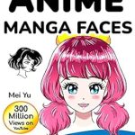 Unlock Your Artistic Potential with This Must-Have Guide: Draw Quick & Easy Anime Manga Faces: 10 Bite-Sized Art Lessons
