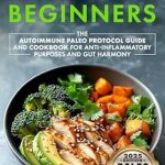 Unlock the Secrets to Gut Harmony: A Comprehensive Review of AIP Diet for Beginners: The Autoimmune Paleo Protocol Guide and Cookbook for Anti-Inflammatory Purposes and Gut Harmony (Cookbook for Beginners and Beyond)