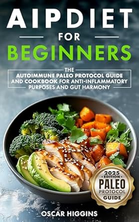 Unlock the Secrets to Gut Harmony: A Comprehensive Review of AIP Diet for Beginners: The Autoimmune Paleo Protocol Guide and Cookbook for Anti-Inflammatory Purposes and Gut Harmony (Cookbook for Beginners and Beyond)