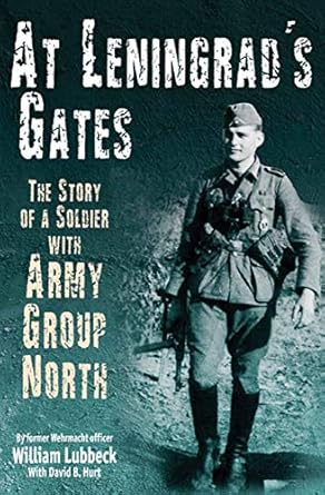 An Unforgettable Insight into WWII: A Review of ‘At Leningrad’s Gates: The Combat Memoirs of a Soldier with Army Group North’