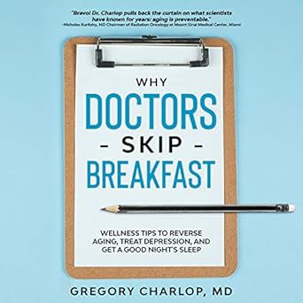 Transform Your Health: A Comprehensive Review of ‘Why Doctors Skip Breakfast: Wellness Tips to Reverse Aging, Treat Depression, and Get a Good Night’s Sleep’