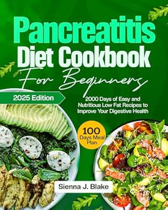 Transform Your Digestive Health: A Comprehensive Review of the PANCREATITIS DIET COOKBOOK FOR BEGINNERS – 2000 Days of Easy and Nutritious Low Fat Recipes