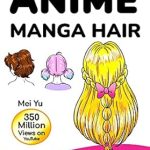 Unlock Your Artistic Potential with This Must-Have Guide: Draw Quick & Easy Anime Manga Hair: 10 Bite-Sized Art Lessons