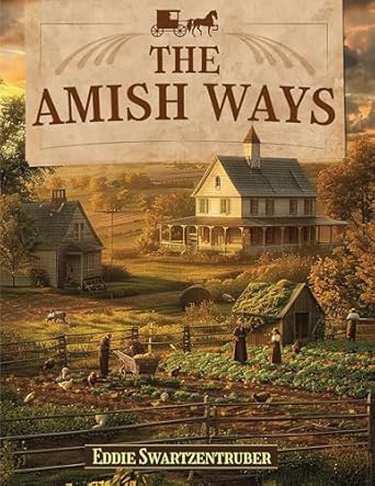 Discover Timeless Wisdom in Our Review of The Amish Ways: A Journey into Simplicity and Faith