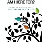 Transform Your Life with Insightful Lessons: A Review of ‘What on Earth Am I Here For? Purpose Driven Life (The Purpose Driven Life)’ Transform Your Life with Insightful Lessons: A Review of ‘What on Earth Am I Here For? Purpose Driven Life (The Purpose Driven Life)’